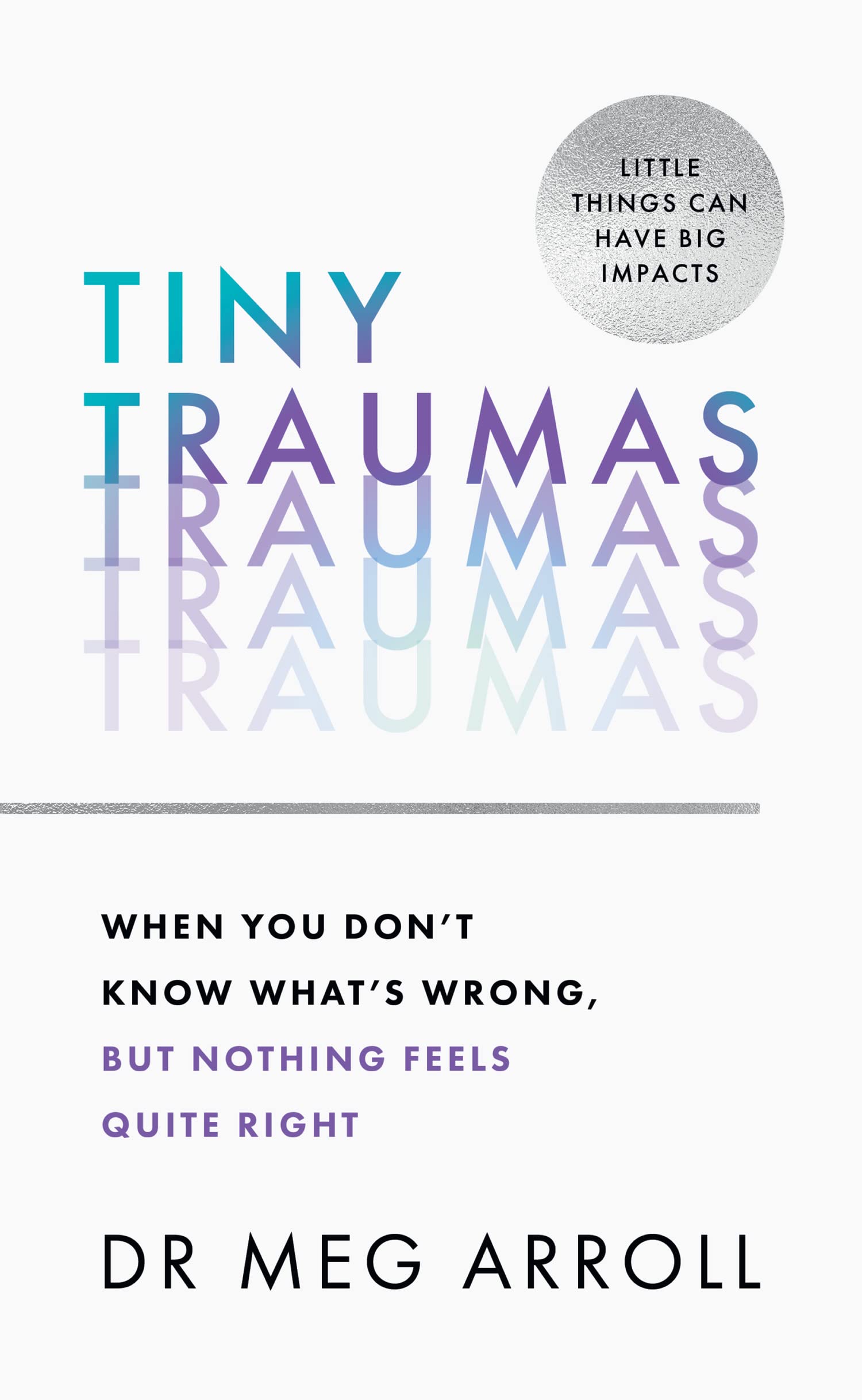 Tiny traumas : when you don’t know what’s wrong, but nothing feels quite right