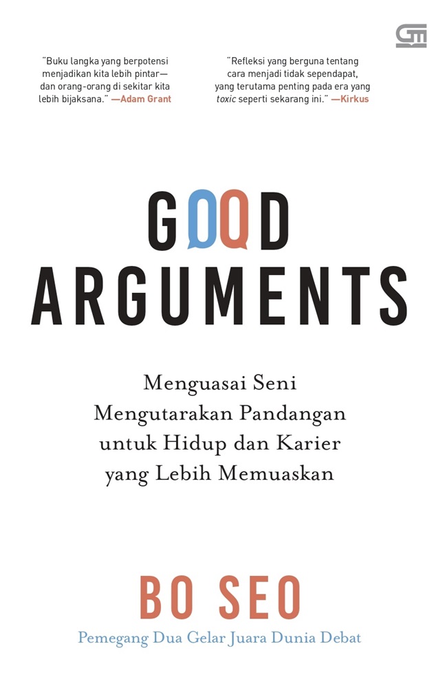 Good arguments : menguasai seni mengutarakan pandangan untuk hidup dan karier yang lebih memuaskan
