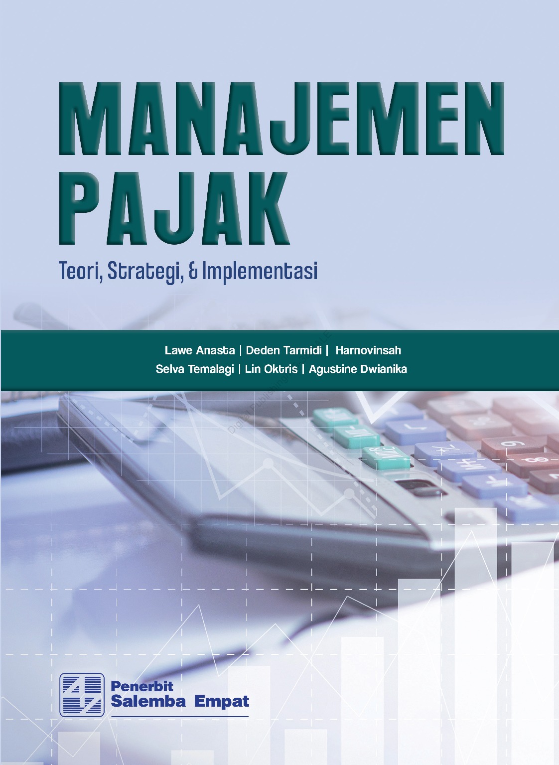 Manajemen pajak :  teori, strategi, dan implementasi / Lawe Anasta, Deden Tarmidi, Harnovinsah, Selva Temalagi Lin Oktris, Agustine Dwianka