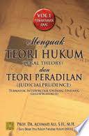 Menguak teori hukum (legal theory) dan teori peradilan (judical prudence) termasuk Interpretasi Undang-Undang (legisprudence) Volume 1