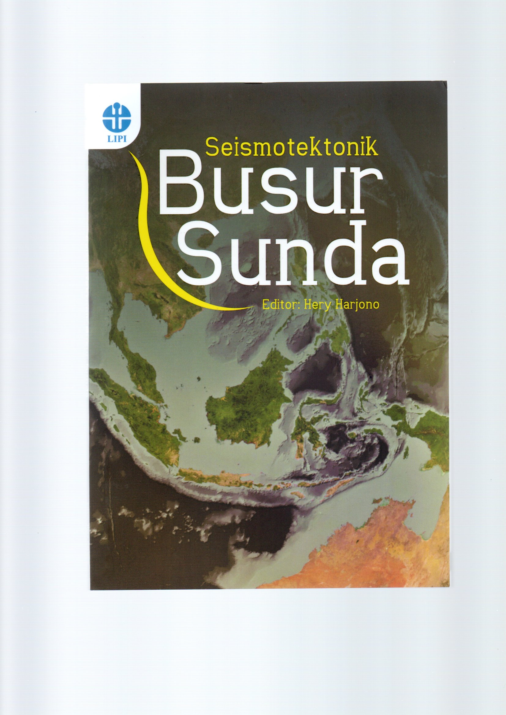 Seismotektonik busur sunda / Hery Harjono ; copy editor, Heru Yulistian, proofreader, Sonny Heru Kusuma dan M. Fadly Suhendra, penata isi, Siti Qomariyah dan Prapti Sasiwi, desain sampul, Dhevi E.I.R. Mahelingga.
