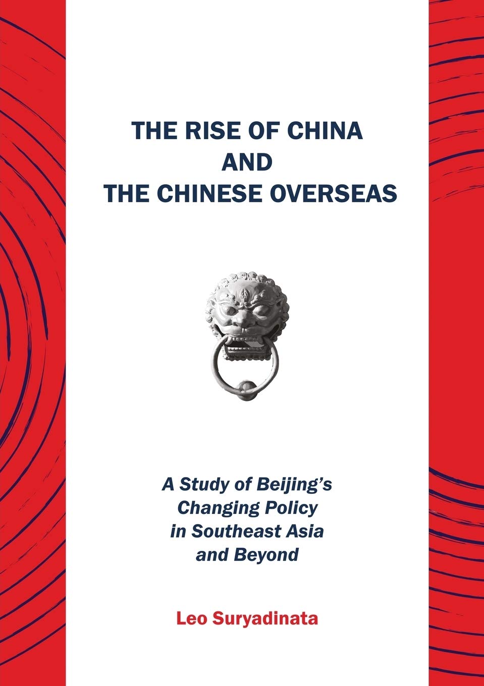 The rise of china and the chinese overseas : a study of beijing’s changing policy in southeast asia and beyond