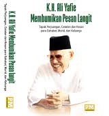 K.H. Ali Yafie membumikan pesan langit : tapak perjuangan catatan dan kesan para sahabat, murid, dan keluarga