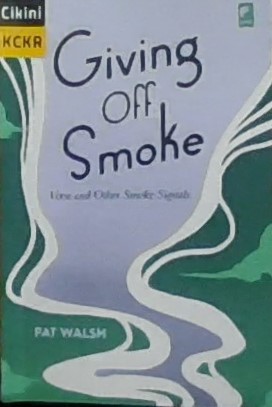 Giving of smoke :  verse and other smoke signals / Pat Walsh