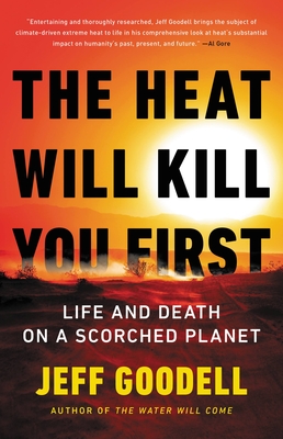 The heat will kill you first :  life and death on a scorched planet / Jeff Goodell