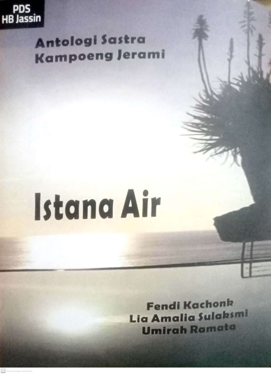 Istana Air : Antologi Satra Kampoeng Jerami / Fendi Kachonk, Lia Amalia Sulaksmi, Umirah Ramata