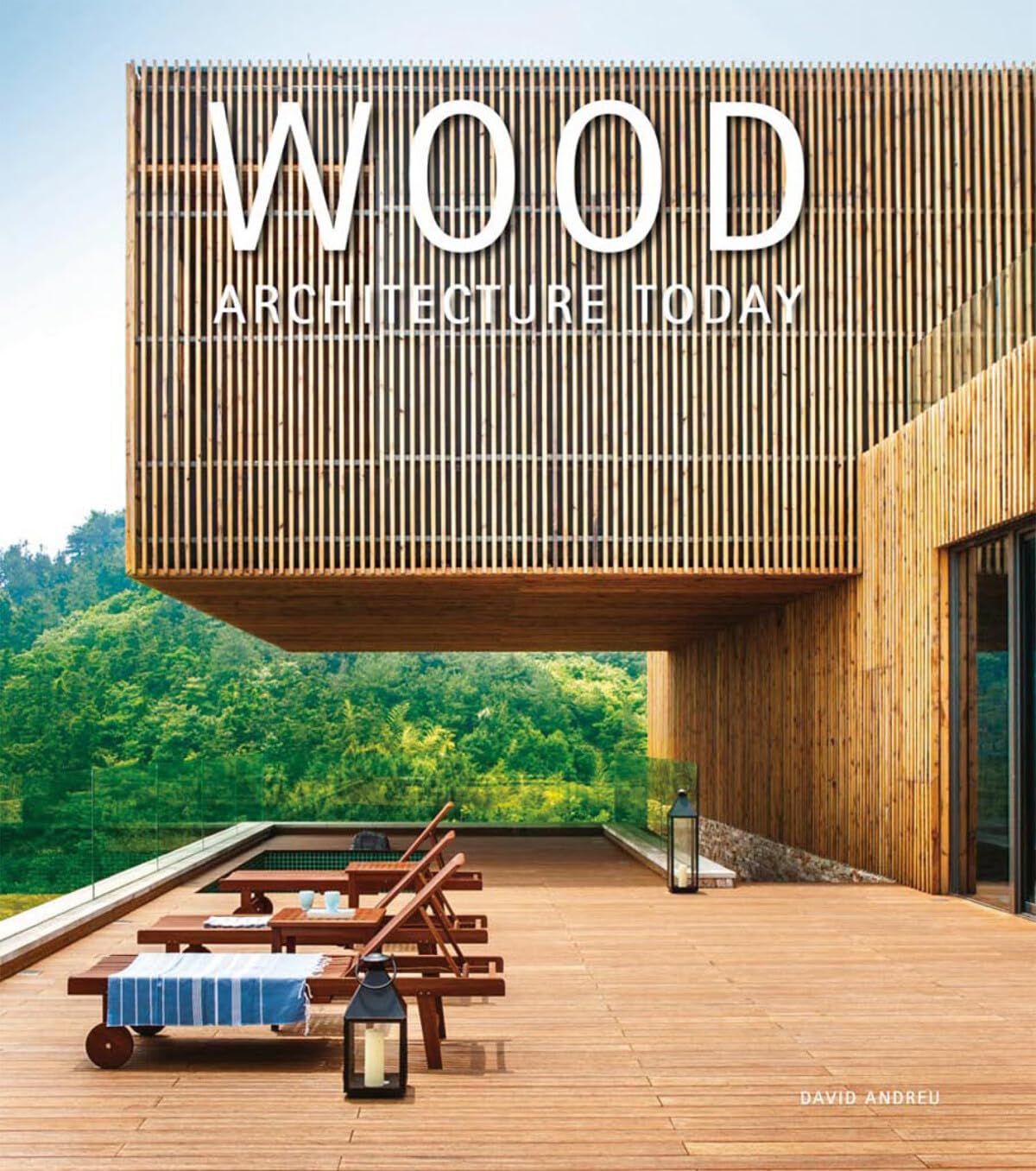 Wood architecture today / David Andreu ; editor, David Andreu Bach