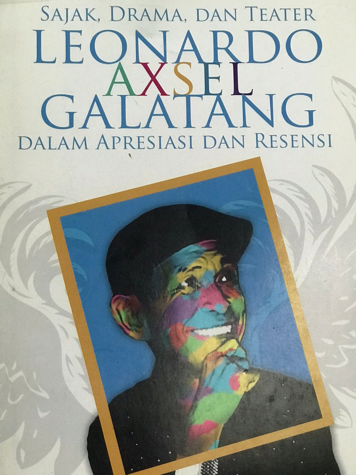 Sajak, drama, dan teater Leonardo Axsel Galatang : dalam apresiasi dan resensi