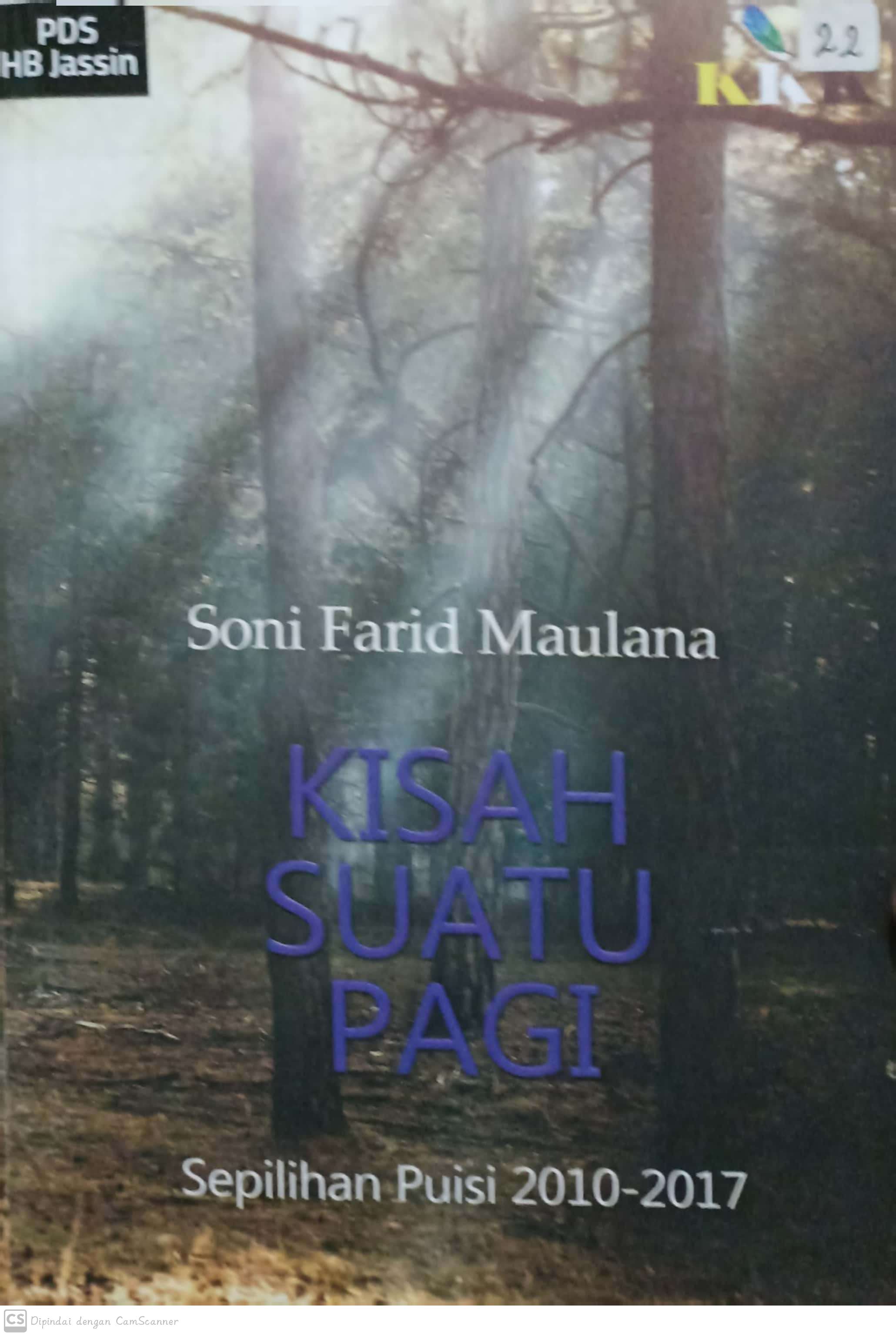 Kisah suatu pagi :  sepilihan puisi 2010-2107 / Soni Farid Maulana ; penyunting, Kurniawan Junaedhie