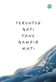 Teruntuk hati yang hampir mati