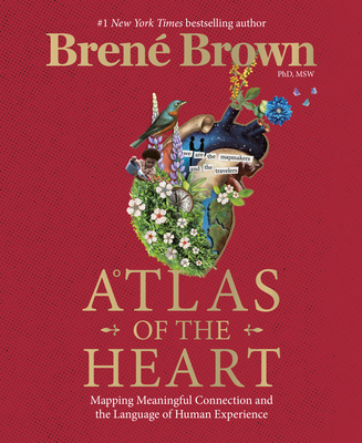 Atlas of the heart :  mapping meaningful connection and the language of human experience / Brené Brown