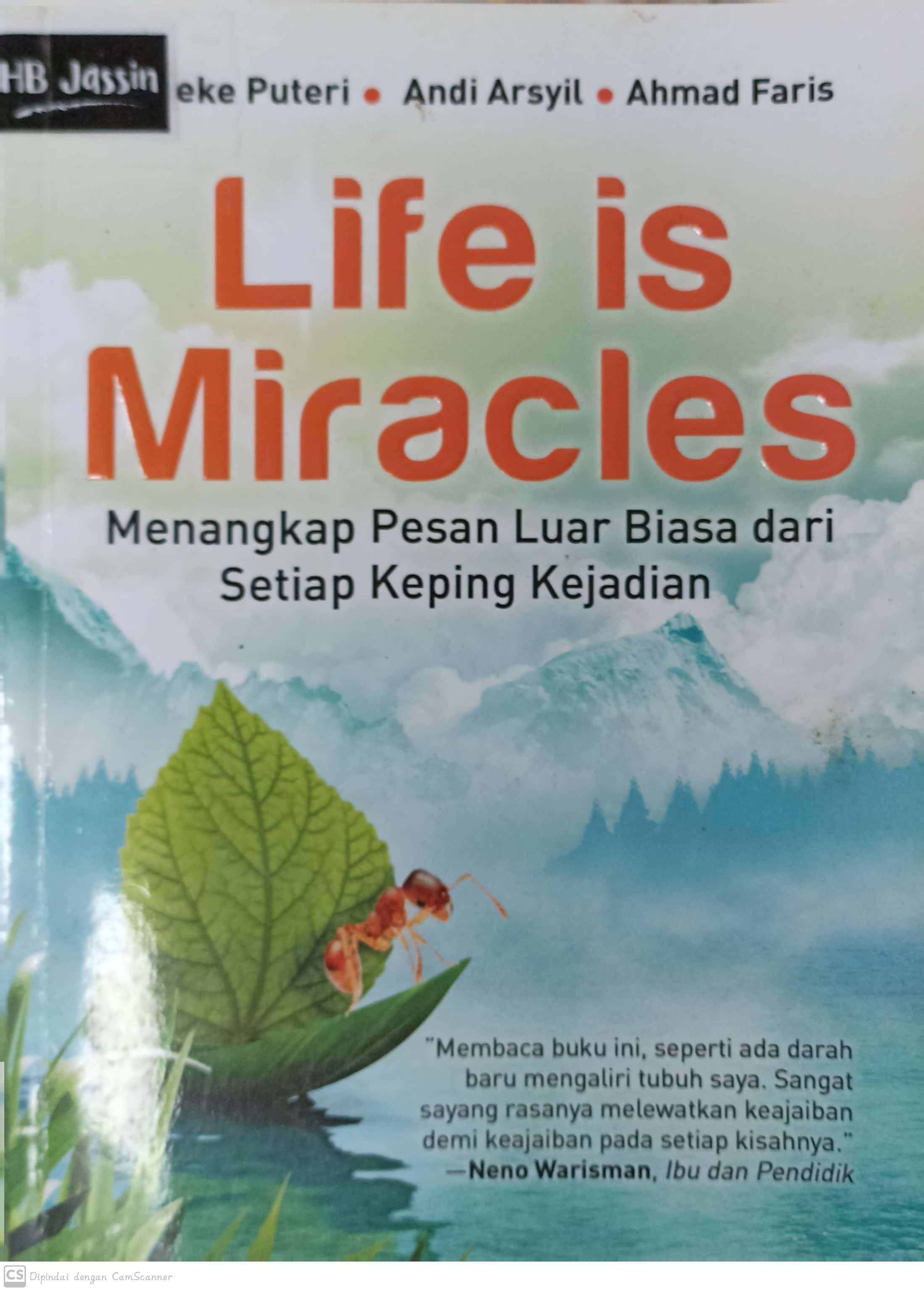 Life is miracle :  menangkap pesan luar biasa setiap keping kejadian / Anneke puteri, Andi Arsyil, Ahmad Faris