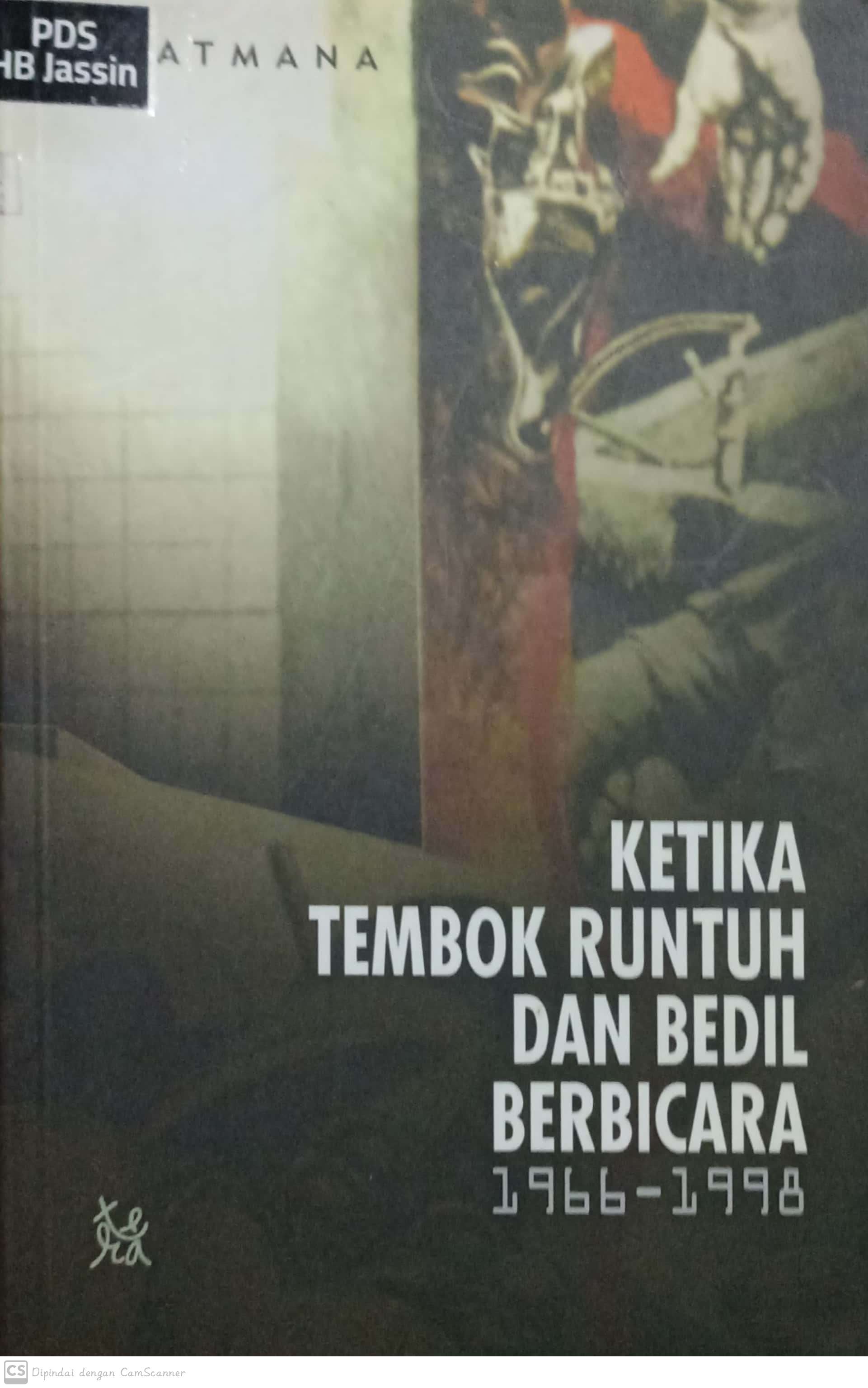 Ketika tembok runtuh dan bedil berbicara 1966-1998 / SN Ratmana