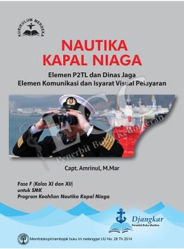 Nautika kapal niaga : elemen P2TL dan dinas jaga elemen komunikasi dan isyarat visual pelayaran fase f (kelas xi dan xii) untuk SMK program keahlian nautika kapal niaga