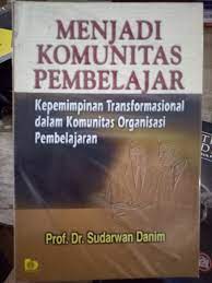 Menjadi komunitas pembelajar : Kepemimpinan transformasi dalam komunikasi organisasi pembelajaran