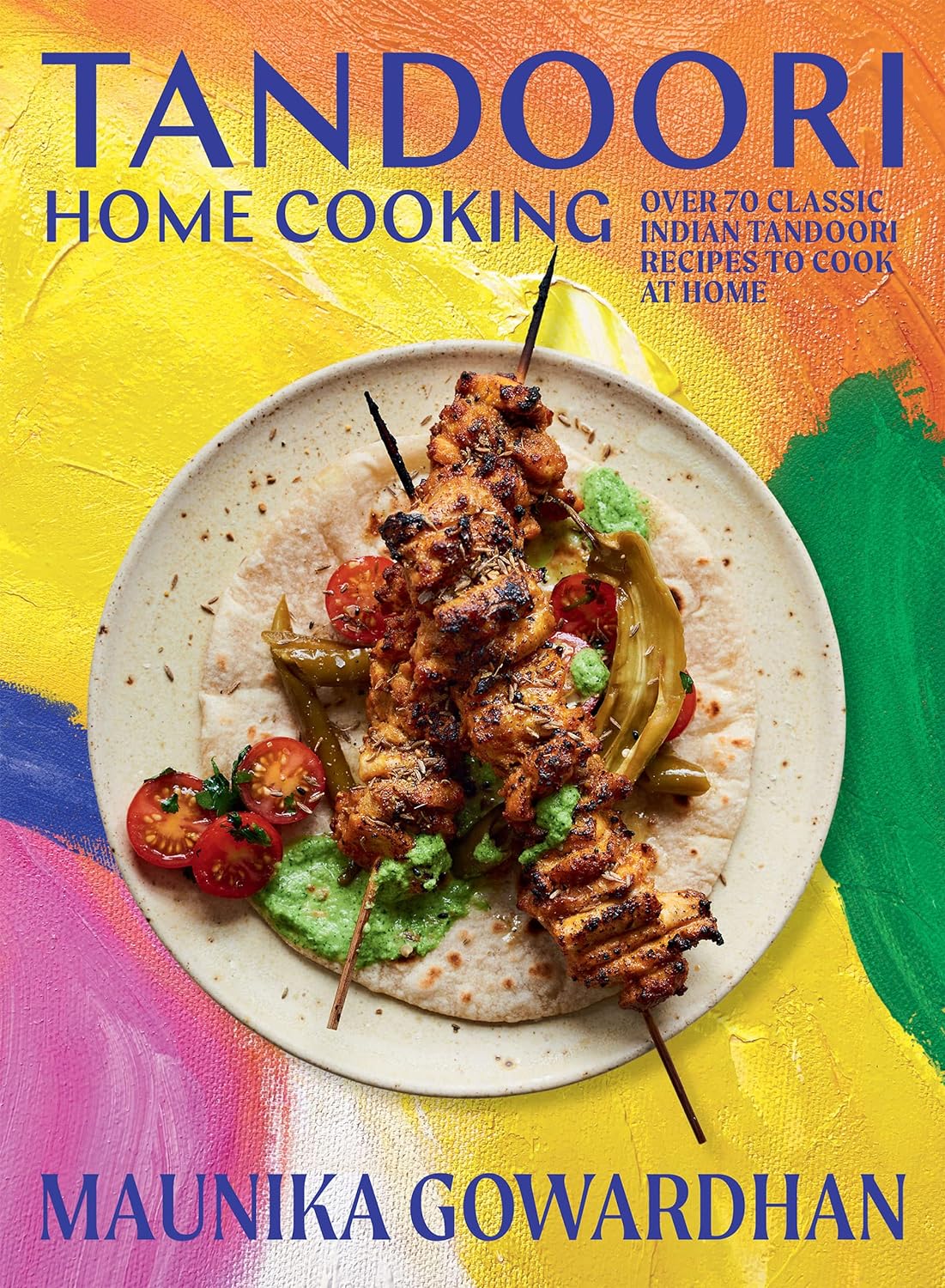 Tandoori home cooking : over 70 classic indian tandoori recipes to cook at home