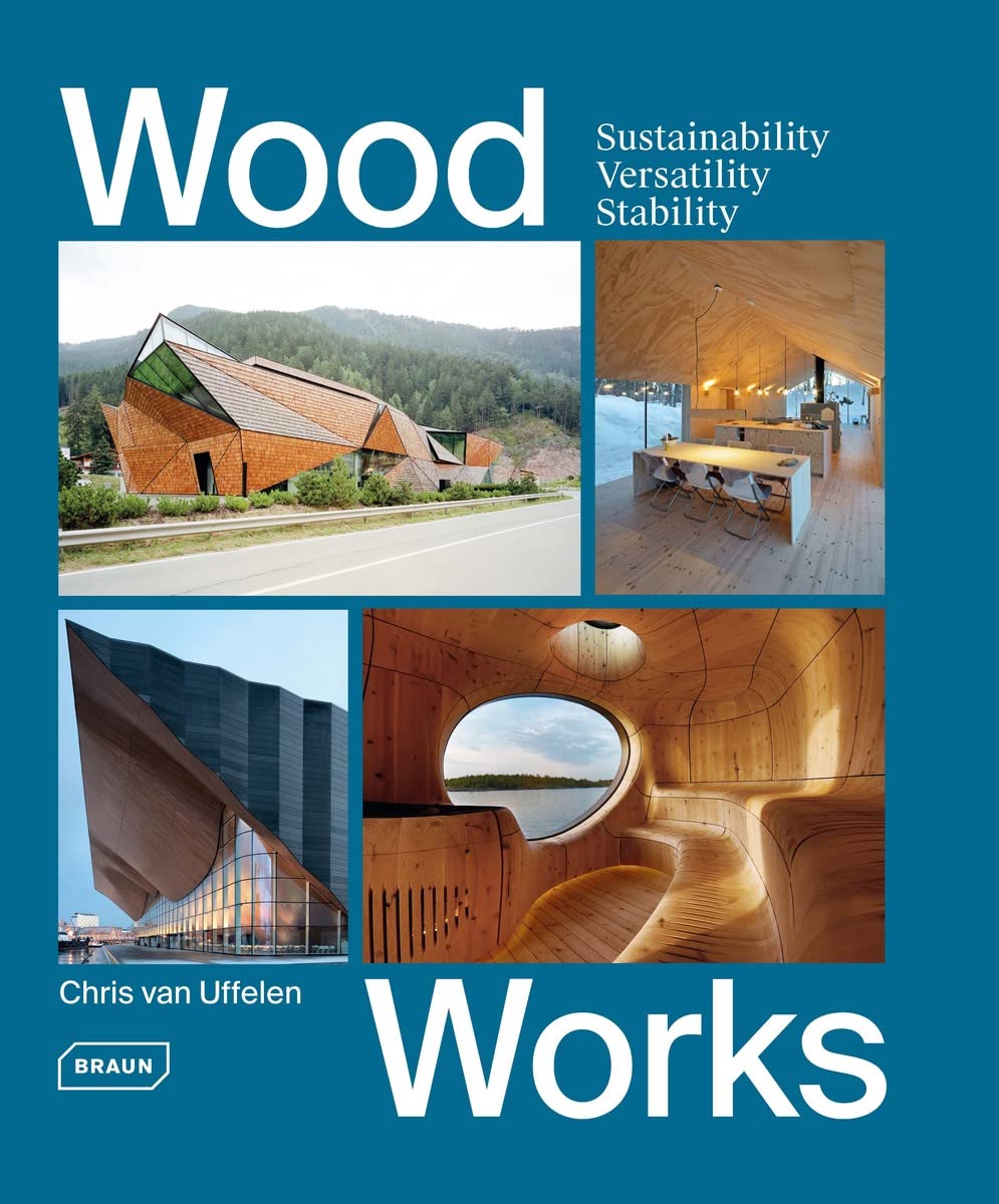 Wood works :  sustainability, versatility, stability / Chris Van Uffelen ; penyunting, Editorial Office Van Uffelen