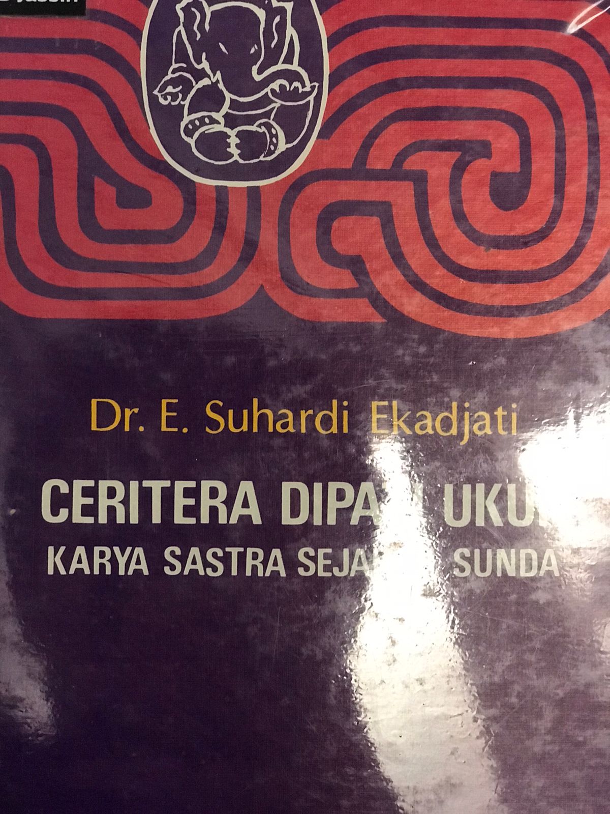 Ceritera dipati ukur :  Karya sastra sejarah sunda / Edi Suhardi Ekadjati
