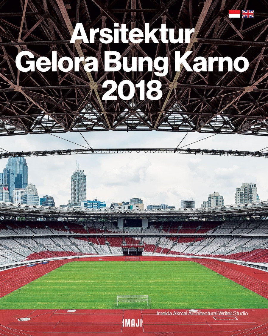 Gelora Bung Karno Asian Games 2018 / Imelda Akmal Architectural Writer Studio, Dinda Mundakir, Daniel Jiang, Widya L. Larasati, Dinda Ayu Prameswari, Indah Mega Ashari, Yasmin Chairani Ulfhah