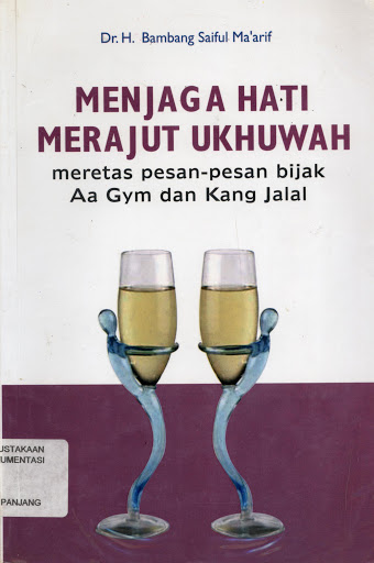 Menjaga hati merajut ukhuwah : Meretas pesan-pesan bijak Aa gym dan Kang Jalal