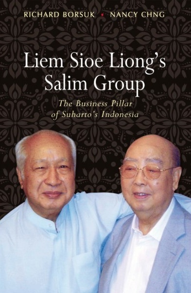 Liem Sioe Liong's salim group :  the business pillar of Suharto's Indonesia / Richard Borsuk, Nancy Chng