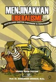 Menjinakkan liberalisme : revitalisasi sektor pertanian dan kehutanan