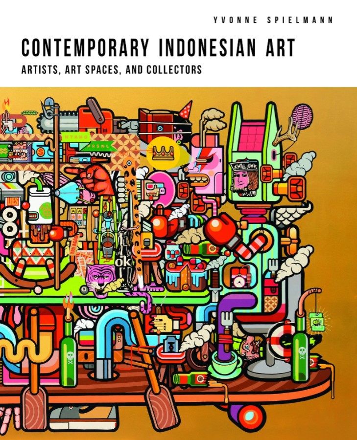 Contemporary Indonesian art :  artist, art spaces, and collectors / Yvonne Spielmann ; penerjemah, Mitch Cohen