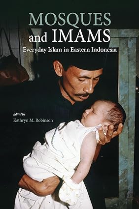 Mosques and imams : everyday islam in eastern Indonesia