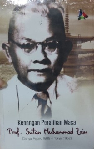 Kenangan peralihan masa : Prof. Sutan Muhammad Zain (sungai pasak,1886 - Tokyo, 1962)