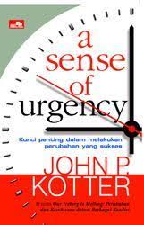 A sense of urgency : kunci penting dalam melakukan perubahan yang sukses