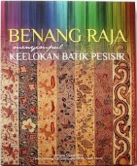 Benang raja : menyimpul keelokan batik pesisir