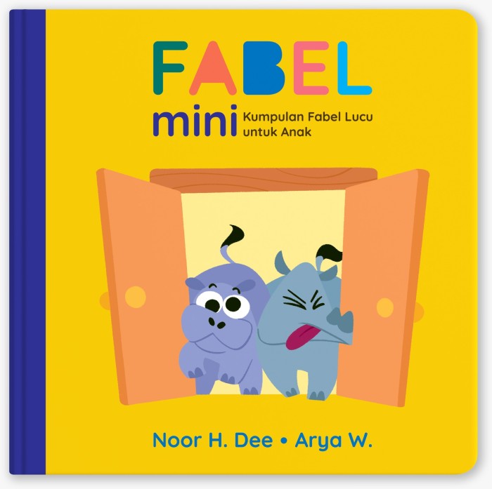 Fabel mini :  kumpulan fabel lucu untuk anak / Noor H. Dee; ilustrator, Arya Widyantoro
