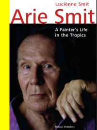 Arie Smit :  a painter’s life in the tropics / Lucienne Smit; Penerjemah, Karin Beks
