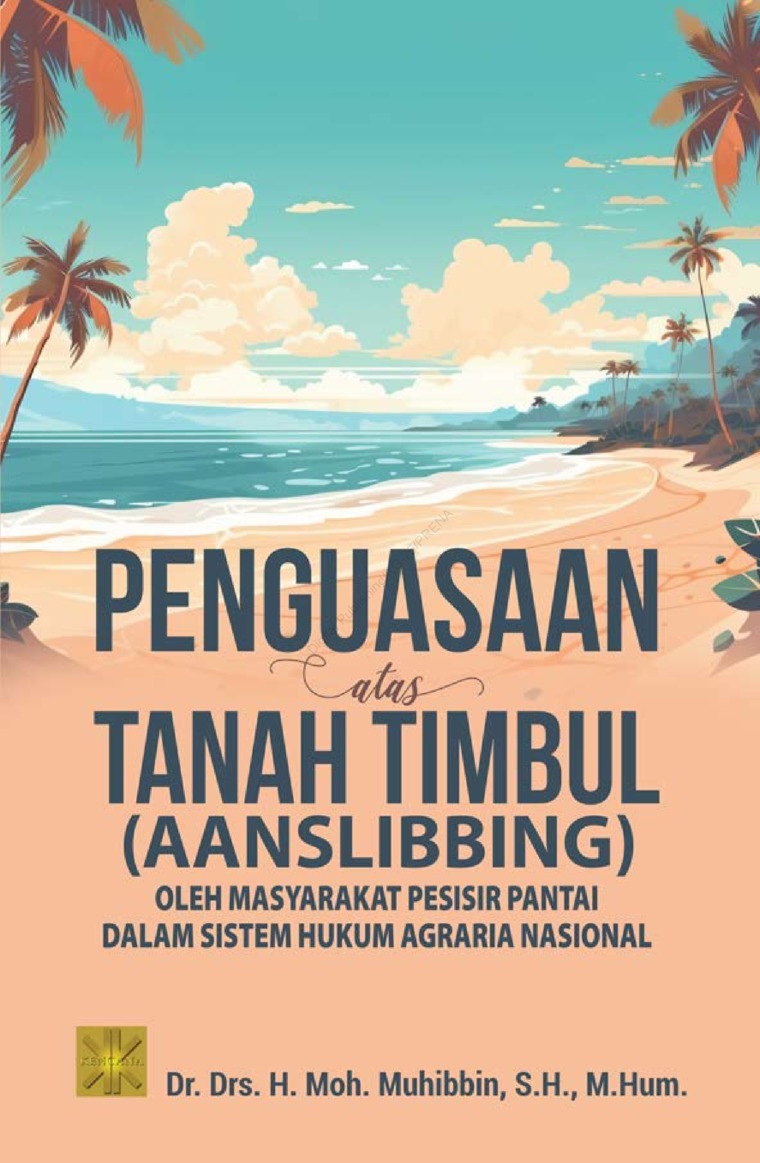 Penguasaan atas tanah timbul (aanslibbing) : oleh masyarakat pesisir pantai dalam sistem hukum agraria nasional