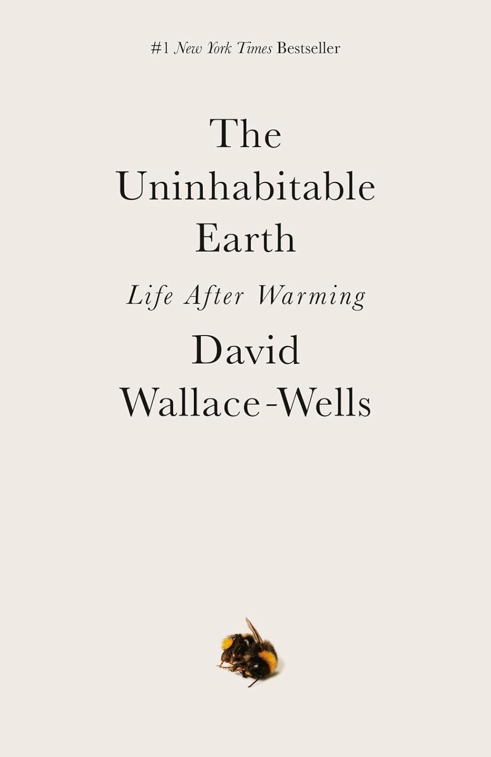 The uninhabitable earth :  life after warming / David Wallace-Wells
