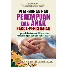 Pemenuhan hak perempuan dan anak pasca-perceraian : upaya interkoneksi sistem dan perbandingan dengan negara lain