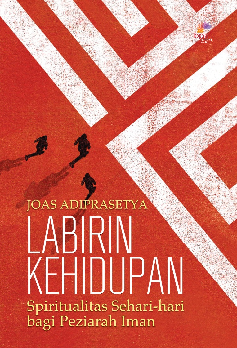 Labirin kehidupan : spiritualitas sehari-hari bagi peziarah Iman
