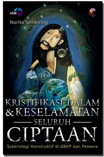 Kristifikasi dalam dan keselamatan seluruh ciptaan : soteriologi konstruktif di GBKP dan Pemena