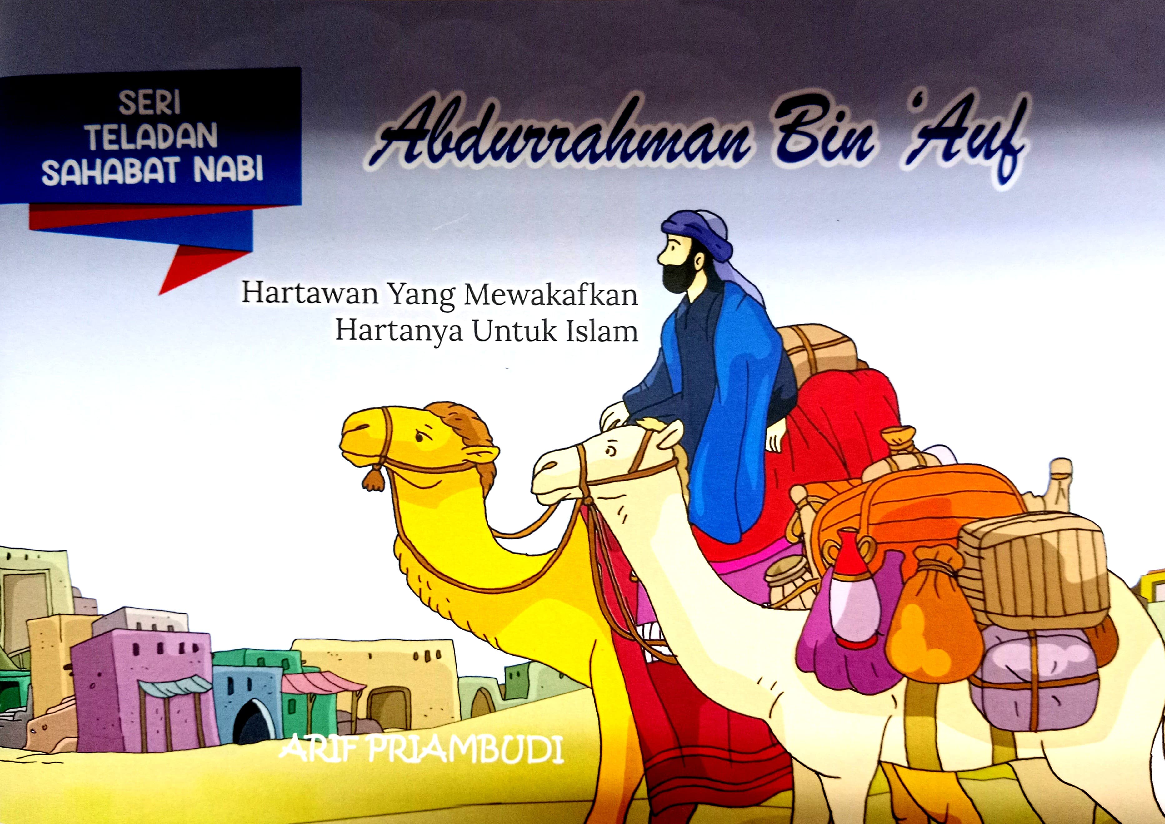 Abdurrahman Bin 'Auf :  Hartawan yang mewakafkan hartanya untuk Islam / Arif Priambudi; editor, Tim Hikam