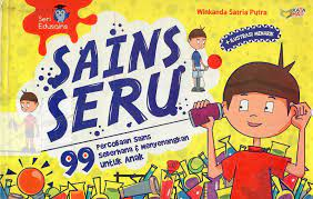 Sains seru : 99 percobaan sains sederhana & menyenangkan untuk anak