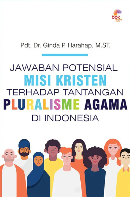Jawaban potensial misi kristen terhadap tantangan pluralisme agama di Indonesia / Ginda P. Harahap