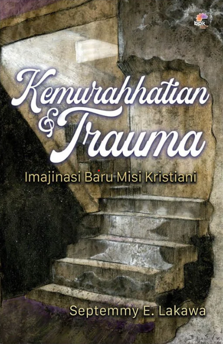 Kemurahhatian dan trauma : imajinasi baru misi kristiani