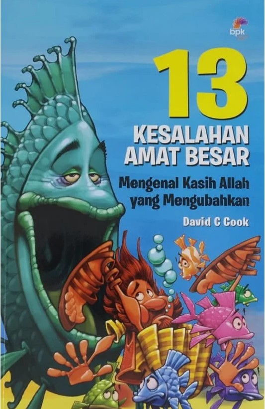 13 kesalahan amat besar :  mengenal kasih Allah yang mengubahkan : 13 bahan pemahaman alkitab interaktif untuk anak / David C. Cook ; penerjemah, Nancy Sitohang ; editor, Hana Pattinama