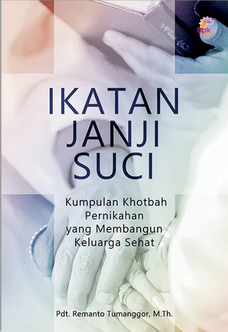 Ikatan janji suci : kumpulan khotbah pernikahan yang membangun keluarga sehat