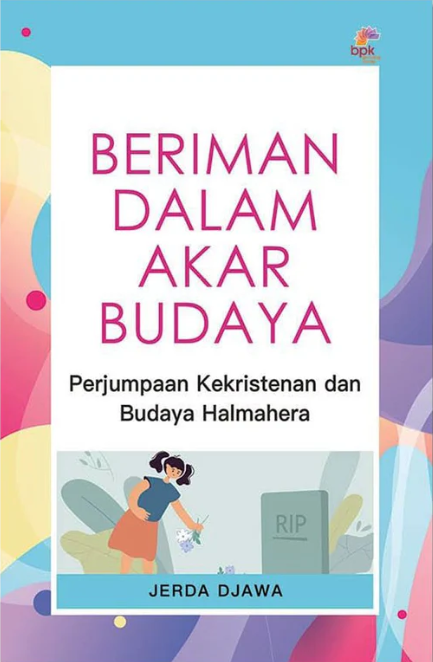 Beriman dalam akar budaya : perjumpaan kekristenan dan budaya Halmahera