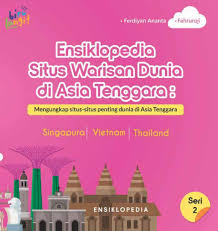 Ensiklopedia situs warisan Dunia di Asia Tenggara : Seri 2