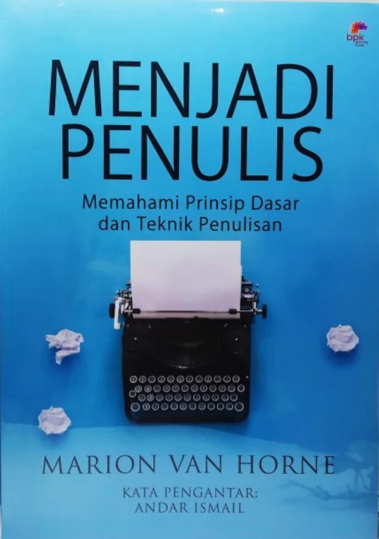 Menjadi penulis : memahami prinsip dasar dan teknik penulisan