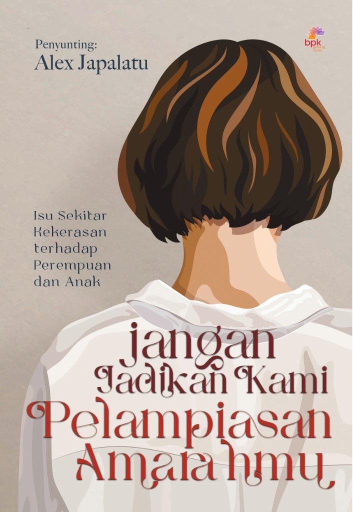 Jangan jadIkan kami pelampiasan amarahmu : isu sekitar kekerasan terhadap perempuan dan anak