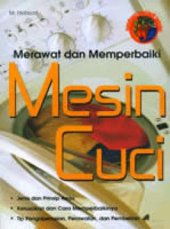 Merawat dan memperbaiki mesin cuci / M.Hidayat