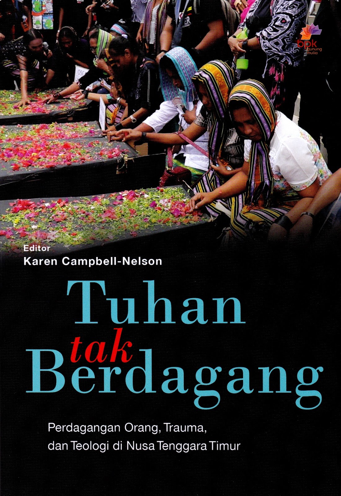 Tuhan tak berdagang : perdagangan orang, trauma dan teologi di Nusa Tenggara Timur